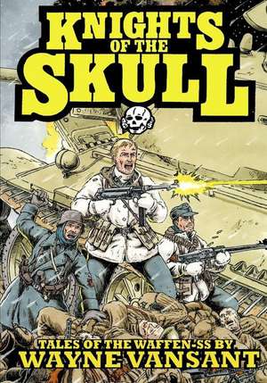 Knights of the Skull: Tales of the Waffen SS de Wayne Vansant