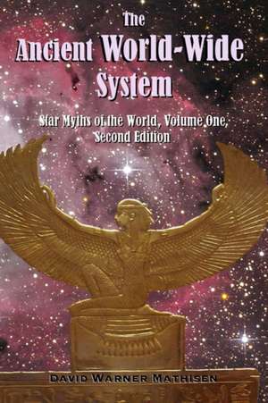 The Ancient World-Wide System: Star Myths of the World, Volume One (Second Edition) de David Warner Mathisen