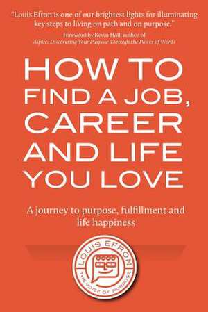 How to Find a Job, Career and Life You Love (2nd Edition) de Louis Efron