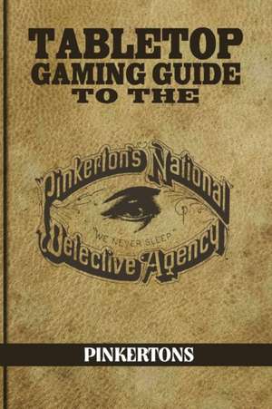 Tabletop Gaming Guide to the Pinkertons de Aaron T Huss