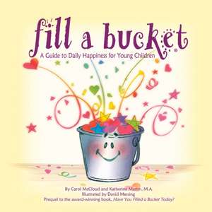 Fill A Bucket: A Guide To Daily Happiness For Young Children de Katherine Martin