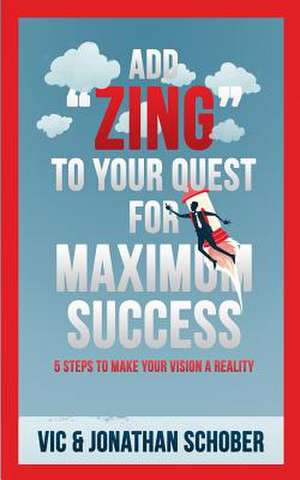 Add Zing to Your Quest for Maximum Success! de Rev Vic Schober