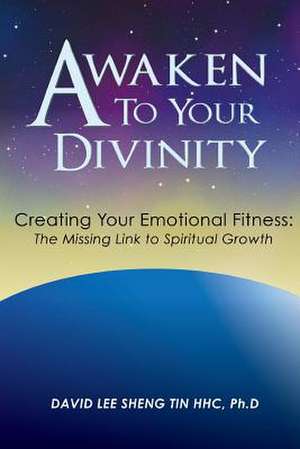 Awaken to Your Divinity: The Missing Link to Spiritual Growth de Ph. D. David Lee Sheng Tin Hhc