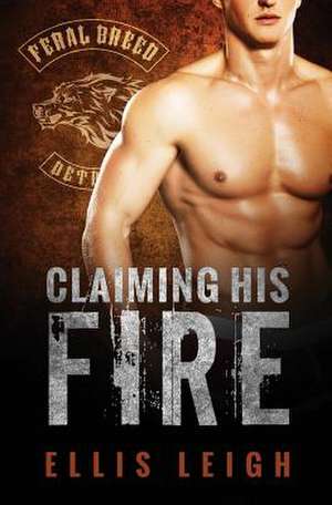 Claiming His Fire de Ellis Leigh