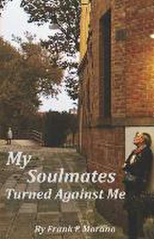 My Soulmates Turned Against Me de Frank E. Morano