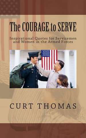 The Courage to Serve de Curt Thomas