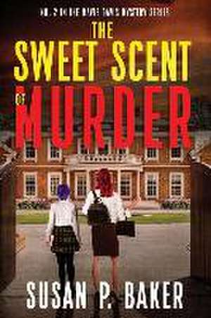 The Sweet Scent of Murder de Susan P Baker