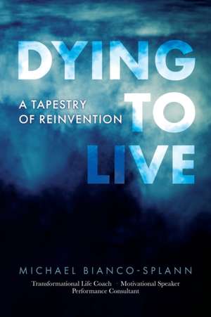 Dying to Live de Michael Bianco-Splann