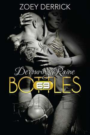 Devouring Raine: 69 Bottles #5 de Zoey Derrick