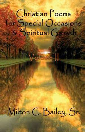 Christian Poems for Special Occasions and Spiritual Growth - Volume II de Sr. Milton C. Bailey