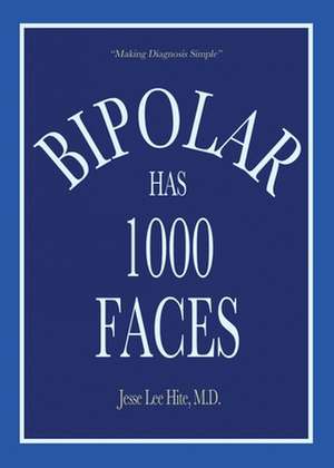 Bipolar Has 1000 Faces de M. D. Jesse Lee Hite