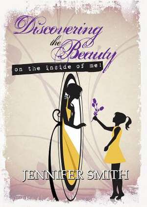 Discovering the Beauty de Jennifer Smith