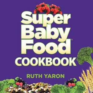 Super Baby Food Cookbook de Ruth Yaron