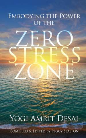 Embodying the Power of the Zero Stress Zone de Yogi Amrit Desai