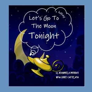 Let's Go to the Moon Tonight!: a lullaby de Jeanmela Murray