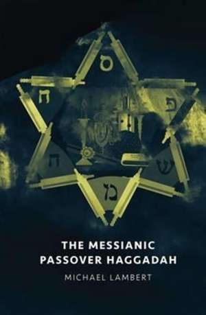 The Messianic Passover Haggadah de Michael Lambert