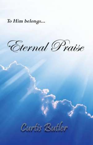 Eternal Praise de Curtis Butler