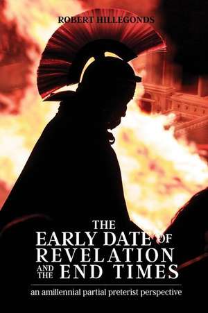 The Early Date of Revelation and the End Times de Robert Hillegonds