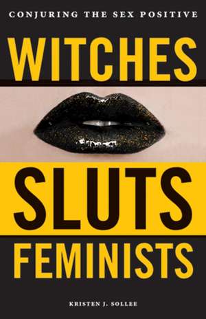 Witches, Sluts, Feminists de Kristen J. Sollee