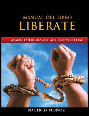 Manual Del Libro Liberate de Roger Dejesus Muñoz Caballero