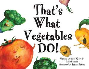 That's What Vegetables Do! de Rose Moore