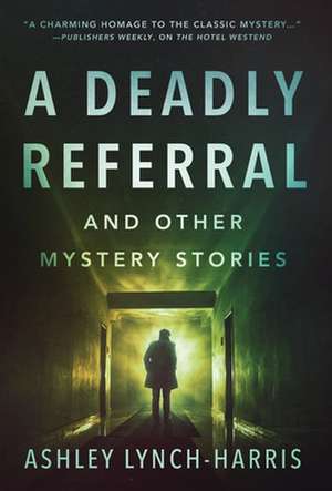 A Deadly Referral and Other Mystery Stories de Ashley Lynch-Harris