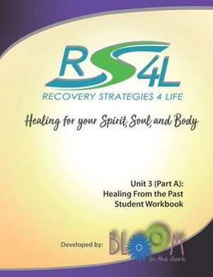 Recovery Strategies 4 Life Unit 3 (Part a) Student Workbook: Healing from the Past de Ginny Priz