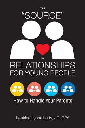 The Source of Relationships for Young People de Latts, Leatrice Lynn