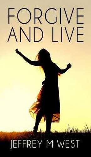 West, J: FORGIVE & LIVE