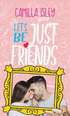 Let's Be Just Friends de Camilla Isley