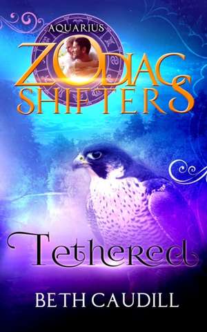 Tethered: A Zodiac Shifters Paranormal Romance: Aquarius de Zodiac Shifters