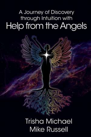 A Journey of Discovery through Intuition with Help from the Angels de Trisha Michael