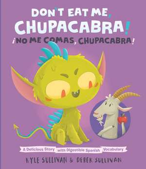 Don't Eat Me, Chupacabra! / Ano Me Comas, Chupacabra!: A Delicious Story with Digestible Spanish Vocabulary de Kyle Sullivan