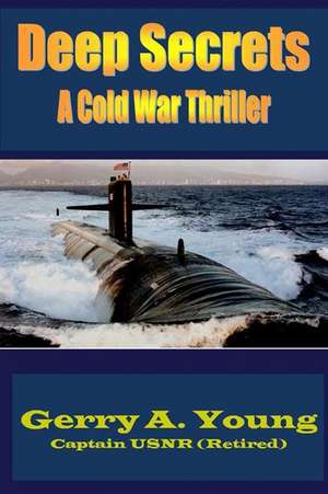 Deep Secrets: A Cold War Thriller de Gerry A. Young