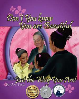 Don't You Know You are Beautiful Just the Way You Are! de G. a. Sealy