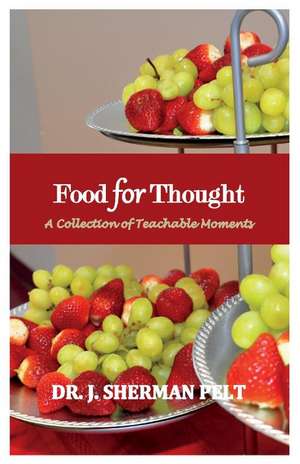 Food for Thought: A Collection of Teachable Moments de J. Sherman Pelt