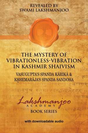 The Mystery of Vibrationless-Vibration in Kashmir Shaivism de Swami Lakshmanjoo