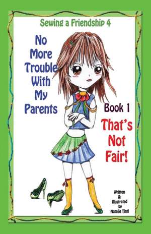 Sewing a Friendship 4. No More Trouble with My Parents. That's Not Fair de Natalie Tinti