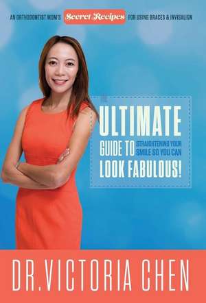 The Ultimate Guide to Straightening Your Smile So You Can Look Fabulous de Victoria Chen