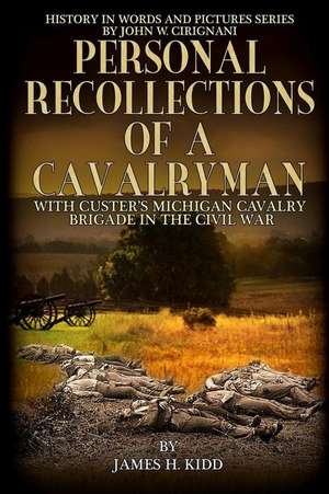 Personal Recollections of a Cavalryman with Custer's Michigan Cavalry Brigade