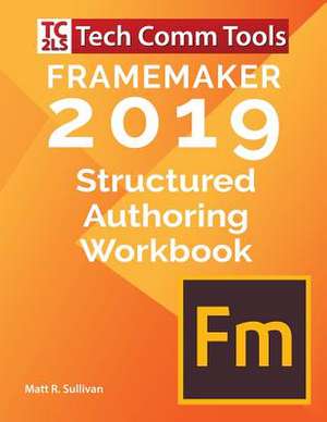 FrameMaker Structured Authoring Workbook (2019 Edition) de Matt R Sullivan