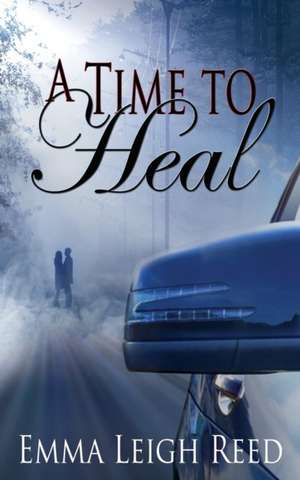 A Time to Heal de Emma Leigh Reed