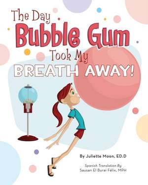 The Day Bubble Gum Took My Breath Away! de Ed D. Juliette Moon