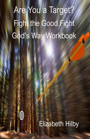 Are You a Target?: Fight the Good Fight God's Way Workbook de Elizabeth Hilby