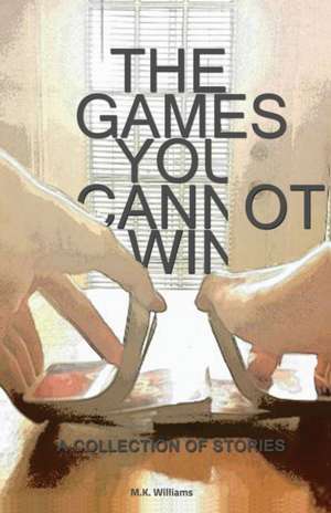 The Games You Cannot Win de M. K. Williams