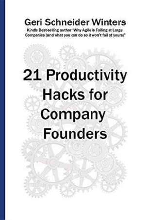 21 Productivity Hacks for Company Founders de Geri Schneider Winters