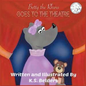 Betty the Rhino Goes to the Theatre de K S Belders