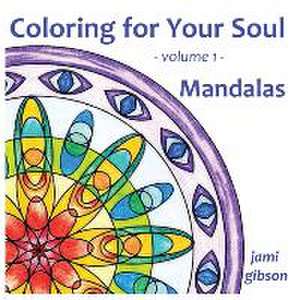 Coloring for Your Soul - volume 1 - Mandalas de Jami Gibson