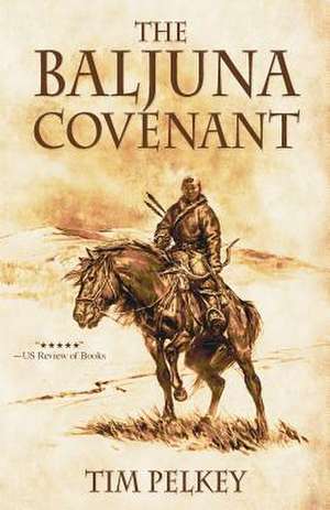 The Baljuna Covenant de Tim Pelkey