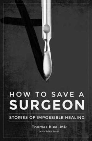 How to Save a Surgeon de MD Thomas Blee